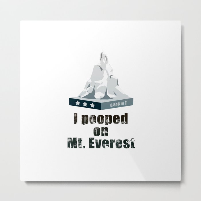 I Pooped on Mt. Everest Metal Print