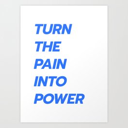 Turn the pain into power Art Print