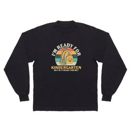 Ready For Kindergarten Is It Ready For Me Long Sleeve T-shirt