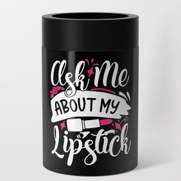Ask Me About My Lipstick Pretty Makeup Can Cooler