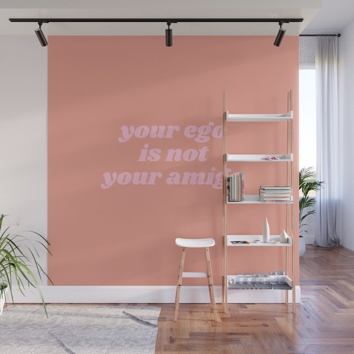 ego is not your amigo Wall Mural