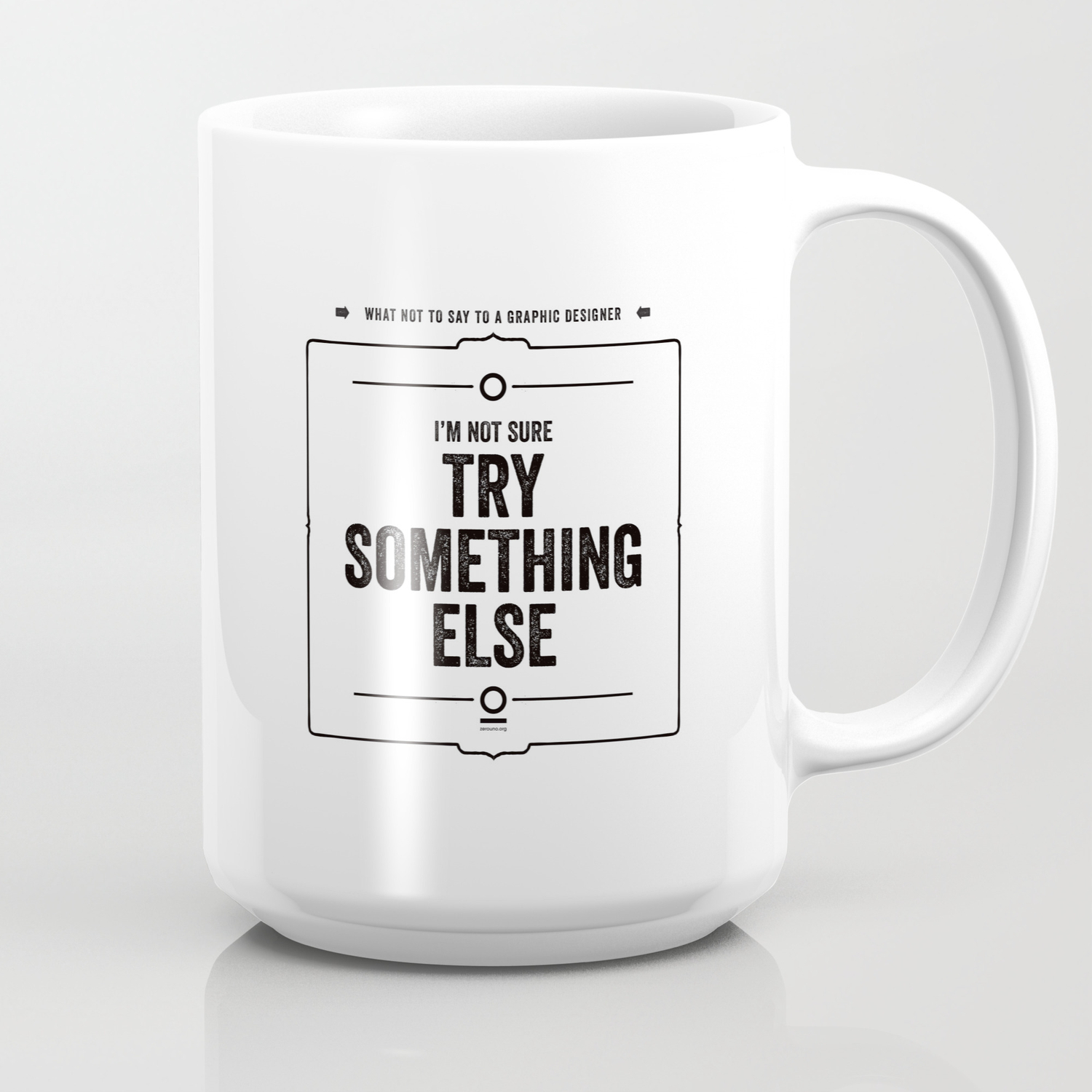 What Not To Say To A Graphic Designer Something Else Coffee Mug By Zerouno Society6