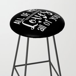 All Of Me Loves All Of You Bar Stool