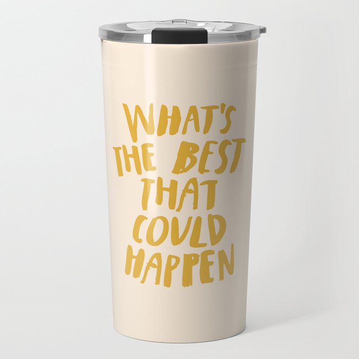 What's The Best That Could Happen Travel Mug