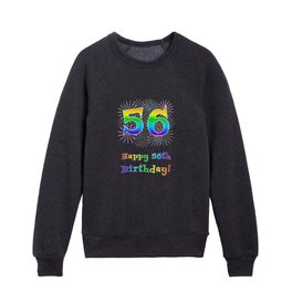 [ Thumbnail: 56th Birthday - Fun Rainbow Spectrum Gradient Pattern Text, Bursting Fireworks Inspired Background Kids Crewneck ]