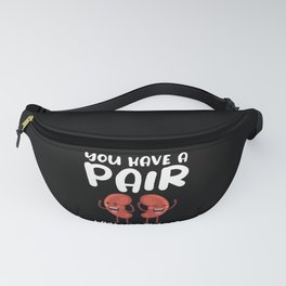 You Have Pair Why Not Share Kidney Donor Organ Fanny Pack