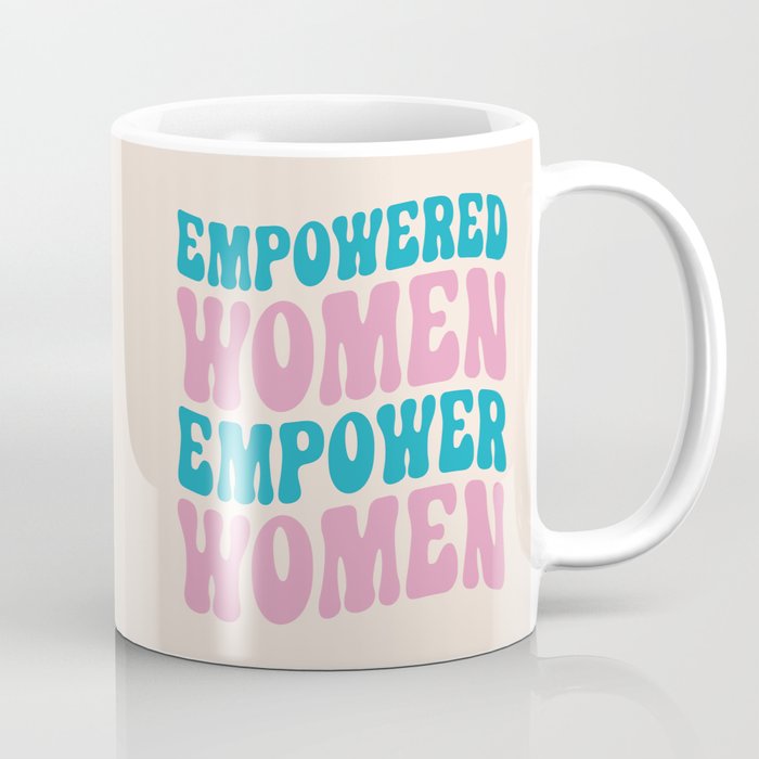 Empowered Women Empower Women Positive Quote Coffee Mug