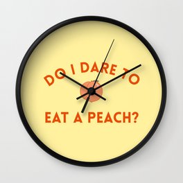 Do I Dare to Eat a Peach? T.S. Eliot Quote Wall Clock
