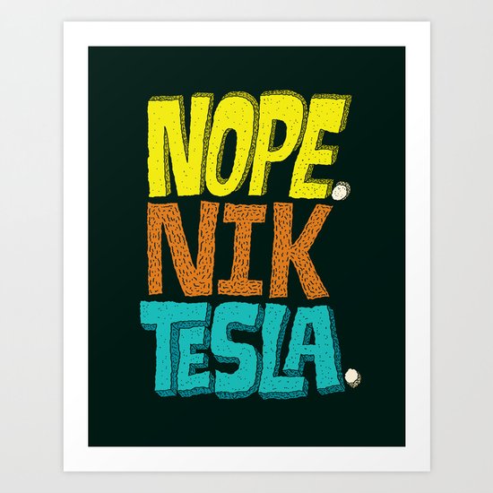 Nope. Nik Tesla. Art Print