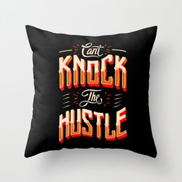 Can't Knock The Hustle  Throw Pillow