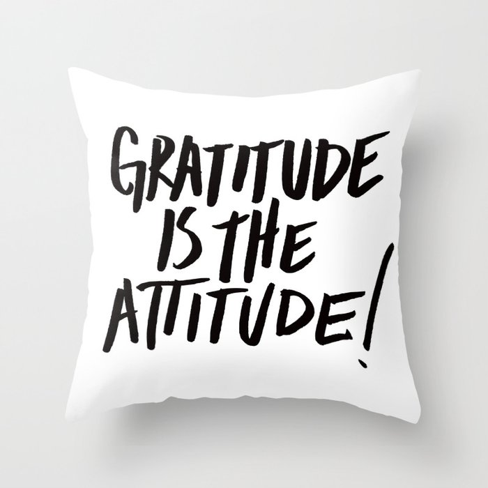 Gratitude is the Attitude (Black on White) Throw Pillow