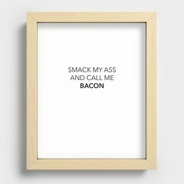 Smack my ass and call me bacon Recessed Framed Print