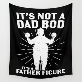 It's Not A Dad Bod It's A Father Figure Wall Tapestry