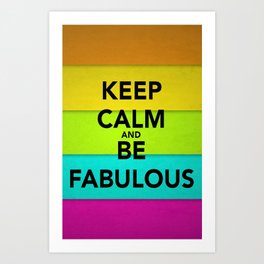 Keep Calm and Be Fabulous Art Print