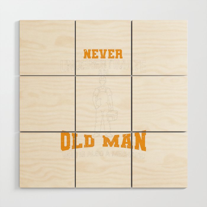 Never Underestimate An Old Man Who Is Mechanic Wood Wall Art
