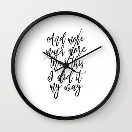 And More Much More Than This I Did It My Way,Typography Posters,Quote Poster,Girls Room Decor,Printa Wall Clock