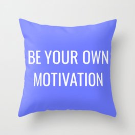 Be your own motivation Throw Pillow