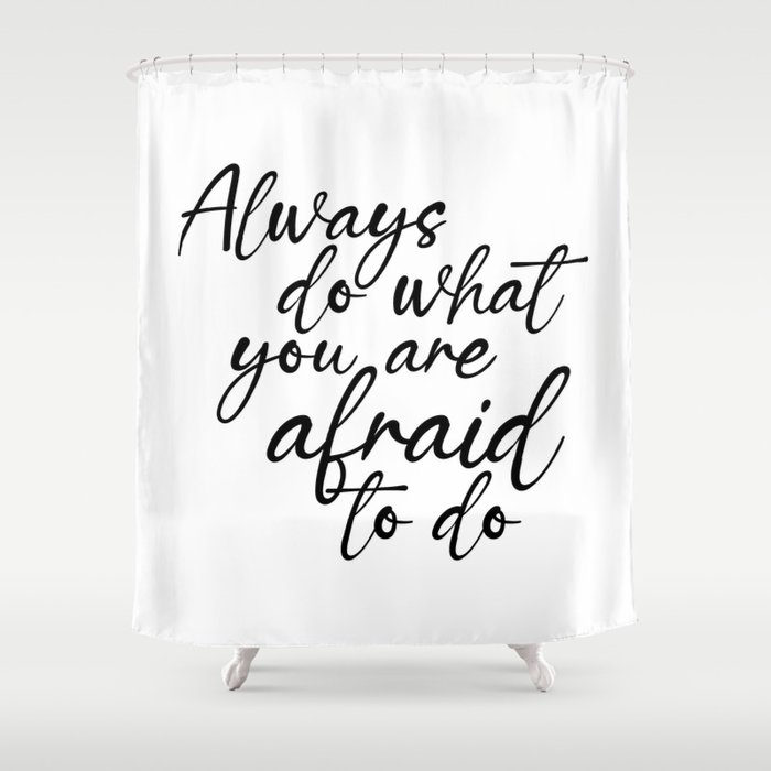 Always do what you are afraid to do - Ralph Waldo Emerson Quote - Literature - Typography Print Shower Curtain