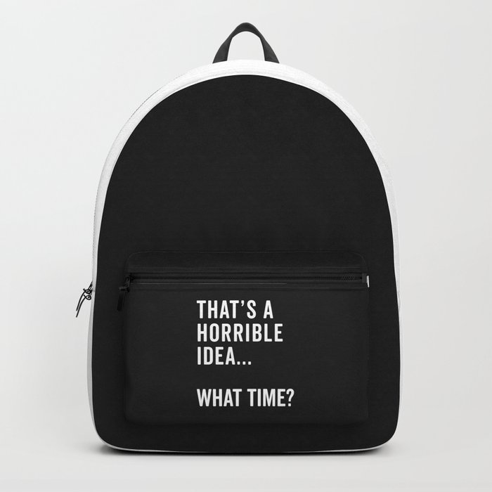 A Horrible Idea What Time Funny Sarcastic Quote Backpack