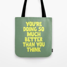 You're Doing So Much Better Than You Think Tote Bag