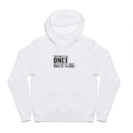 You Only Live Once But if You Do It Right Once is Enough Hoody | Inspirationalquote, Wisewords, Optimismquote, Positivequote, Livingonce, Onlyonelife, Encouragingquote, Onceisenough, Enoughquote, Graphicdesign 