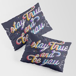 Stay true and be you Pillow Sham