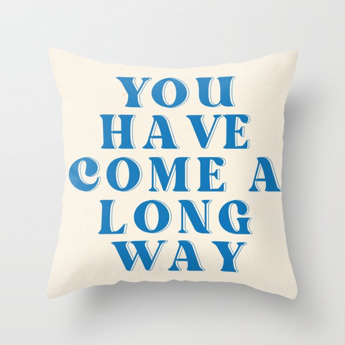 You Have Come A Long Way Throw Pillow
