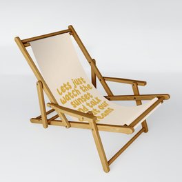 Lets Just Watch the Sunset and Talk about Our Dreams Sling Chair