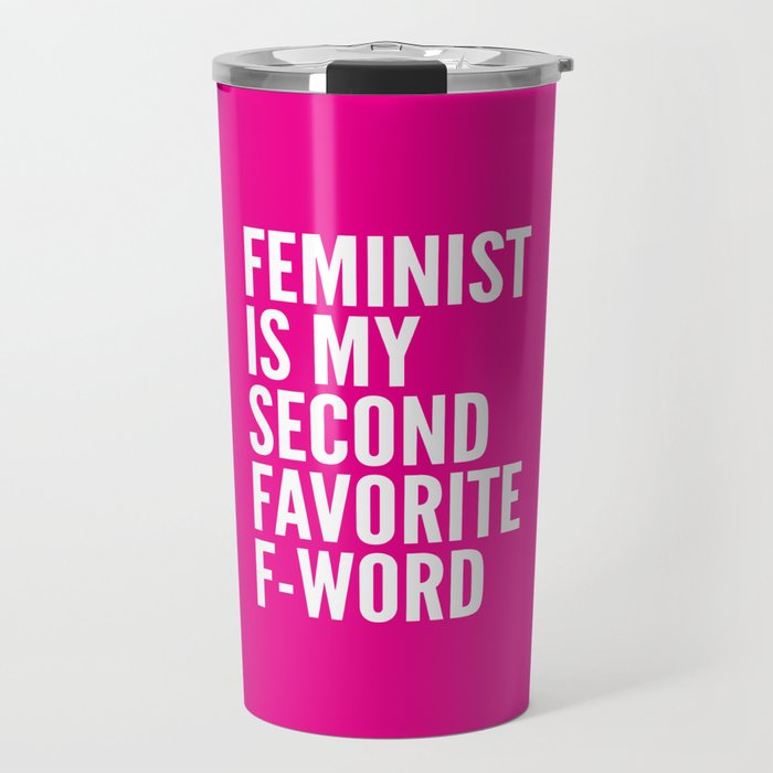 Feminist is My Second Favorite F-Word (Pink) Travel Mug