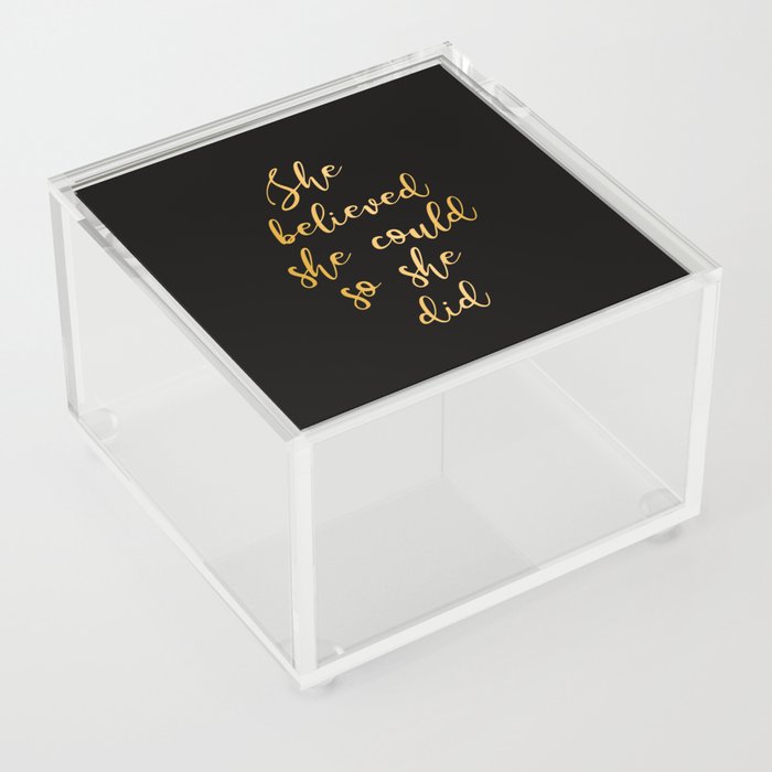 She believed she could so she did Acrylic Box