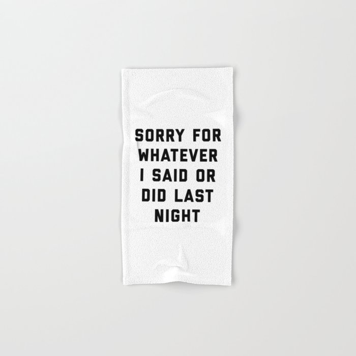 Sorry For Last Night Funny Sarcastic Drunk Quote Hand & Bath Towel
