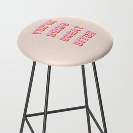 You're Doing Great Bitch Funny Quote Bar Stool