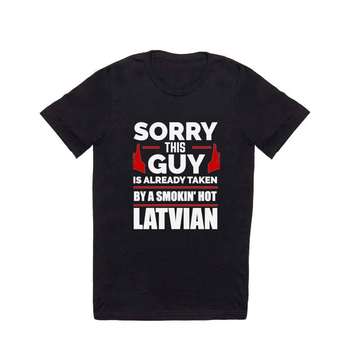 Sorry Guy Already taken by hot Latvian Latvia T Shirt