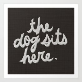The Dog Sits Here - Black and White Art Print