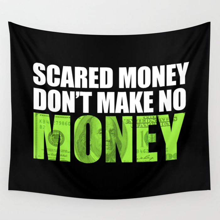 "Scared money don't make no money" Wall Tapestry