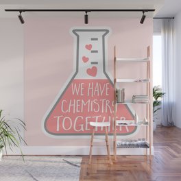 We have chemistry together - funny Valentines pun Wall Mural