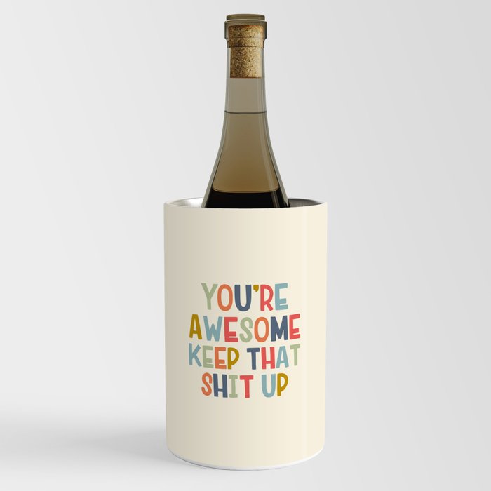 You're Awesome Keep That Shit Up Quote  Wine Chiller
