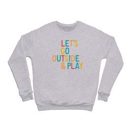 Let's Go Outside & Play Crewneck Sweatshirt