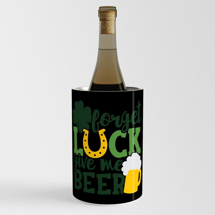 Forget Luck Give Me Beer Funny St Patrick's Day Wine Chiller