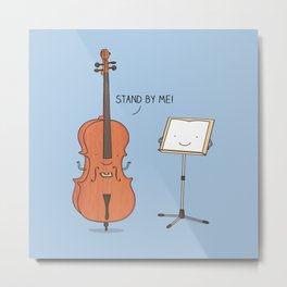 stand by me Metal Print | Love, Friends, Inspirational, Illustration, Funny, Strings, Music, Positive, Cello, Pun 