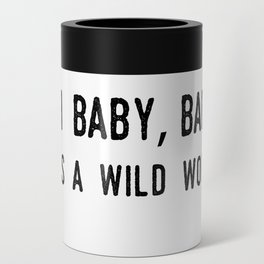 Oh Baby Baby It's A Wild World Can Cooler
