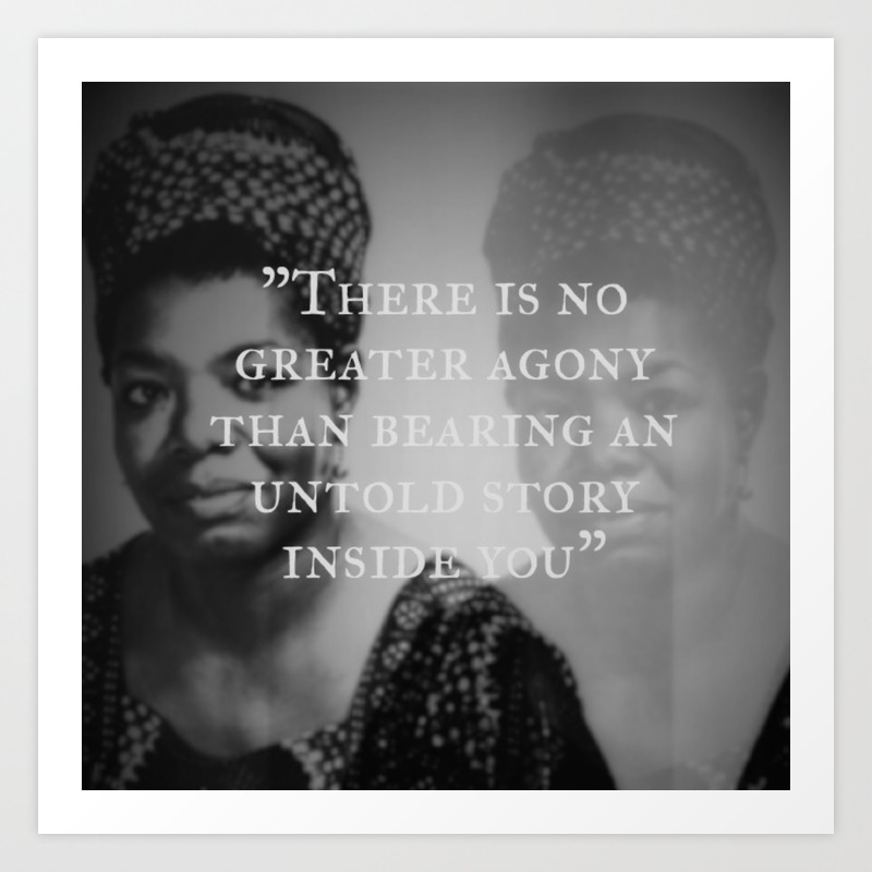 Maya Angelou There Is No Greater Agony Art Print By Alice Cara Society6