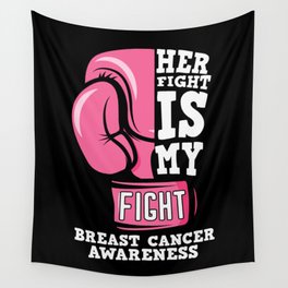 Her Fight Is My Fight Breast Cancer Awareness Wall Tapestry