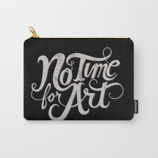 No Time For Art Carry-All Pouch