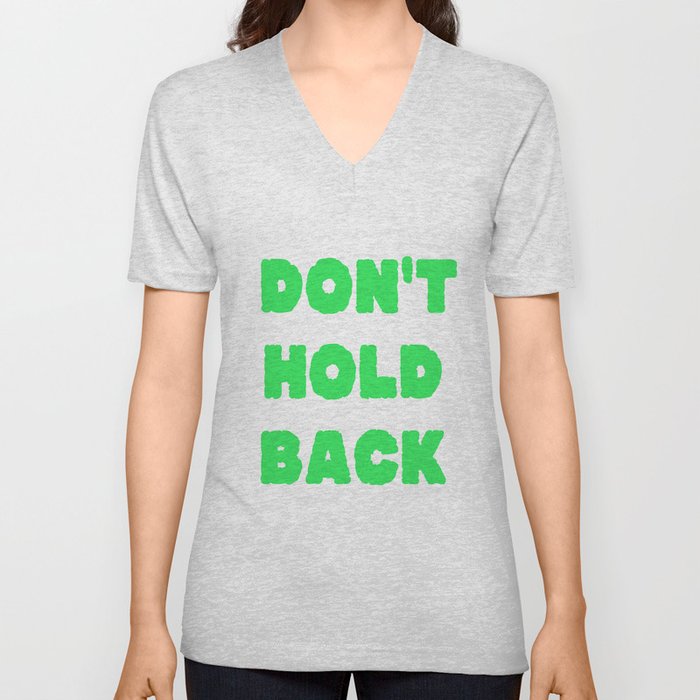 Don't Hold Back V Neck T Shirt