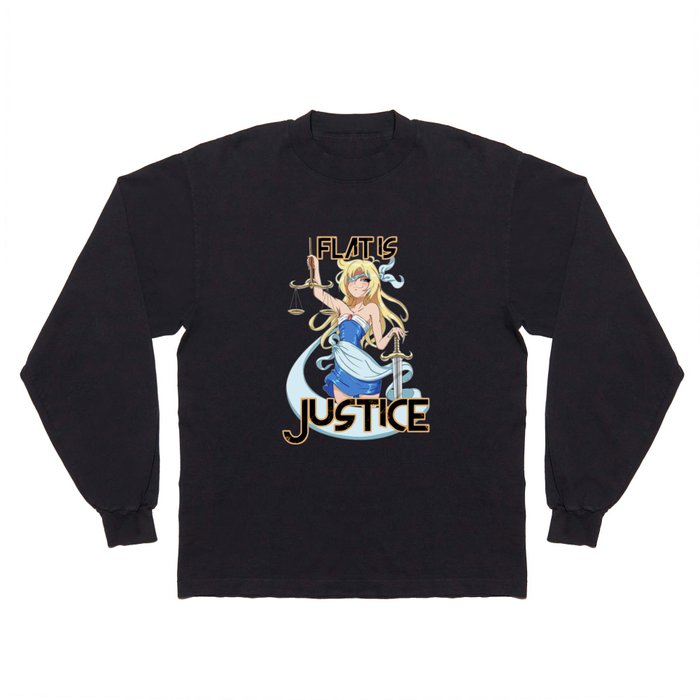 Flat is Justice Long Sleeve T Shirt