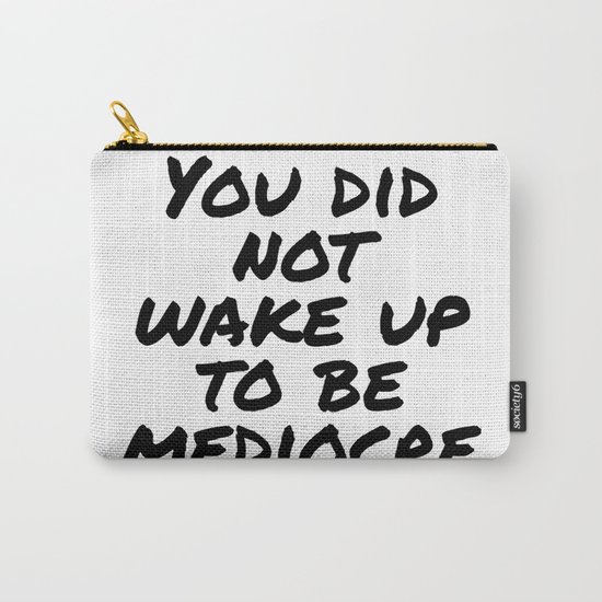 You did not wake up to be mediocre Carry-All Pouch