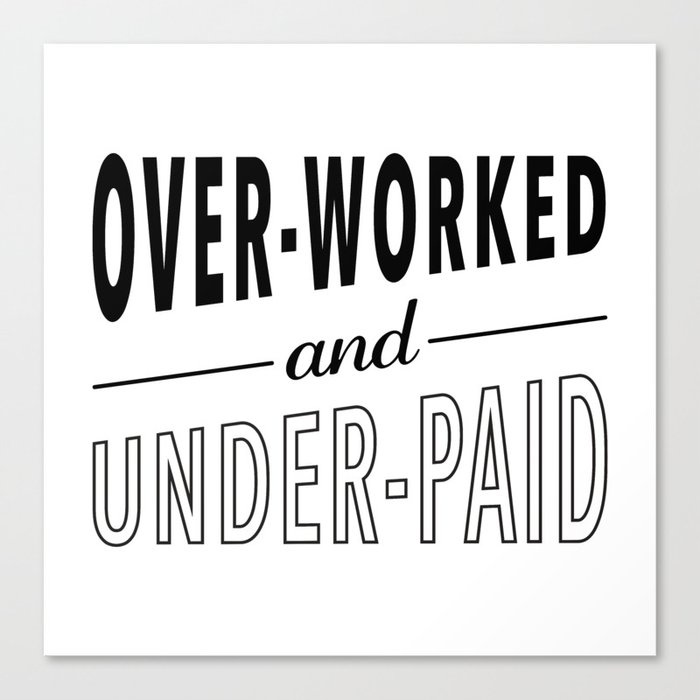 Overworked and Underpaid Canvas Print