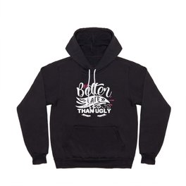 Better Late Than Ugly Funny Beauty Quote Hoody