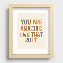 You Are Amazing Own That Shit Quote Recessed Framed Print